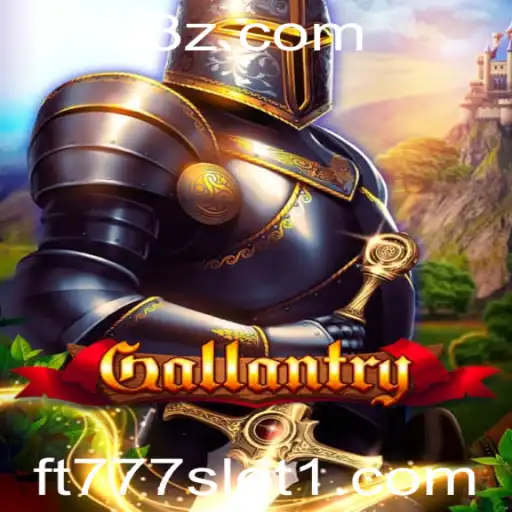Gallantry: Desvendando o Novo Universo dos Jogos ft777 Slot