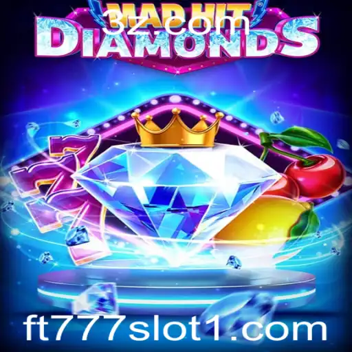 Descubra o Mundo Fascinante de MadHitDiamonds e ft777 Slot