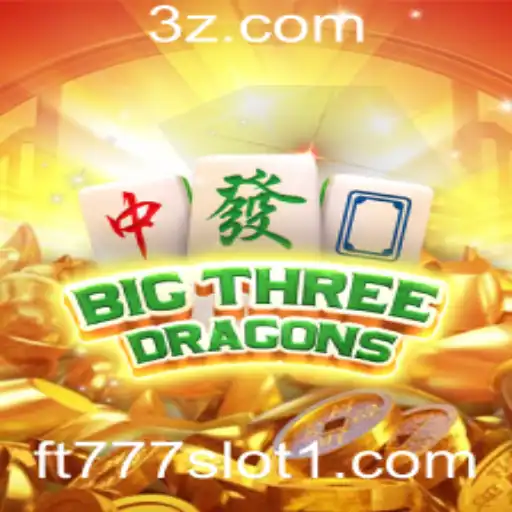 Descubra o Fascinante Mundo de BigThreeDragons: Uma Aventura no ft777 Slot