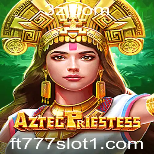 Descubra o fascinante mundo de AztecPriestess com ft777 slot